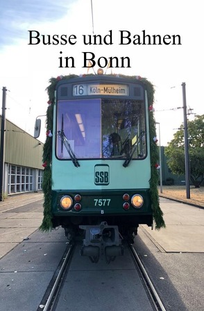 Busse und Bahnen in Bonn von Huber,  Andrea