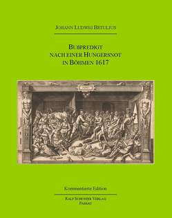 Bußpredigt nach einer Hungersnot in Böhmen 1617 von Betulius,  Johann Ludwig, Knothe,  Klaus, Schuster,  Ralf