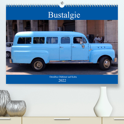 Bustalgie – Omnibus Oldtimer auf Kuba (Premium, hochwertiger DIN A2 Wandkalender 2022, Kunstdruck in Hochglanz) von von Loewis of Menar,  Henning