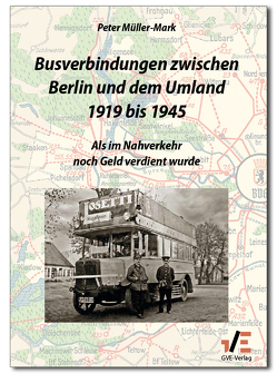 Busverbindungen zwischen Berlin und dem Umland 1919 bis 1945 von Müller-Mark,  Peter