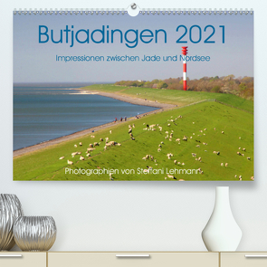 Butjadingen 2021. Impressionen zwischen Jade und Nordsee (Premium, hochwertiger DIN A2 Wandkalender 2021, Kunstdruck in Hochglanz) von Lehmann,  Steffani