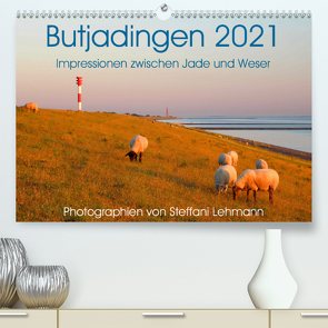 Butjadingen 2021. Impressionen zwischen Jade und Weser (Premium, hochwertiger DIN A2 Wandkalender 2021, Kunstdruck in Hochglanz) von Lehmann,  Steffani