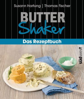 Butter-Shaker – Das Rezeptbuch von Hartung,  Susann