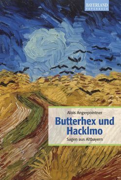 Butterhex und Hacklmo von Angerpointner,  Alois