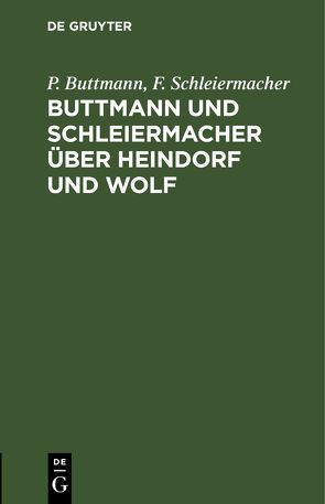 Buttmann und Schleiermacher über Heindorf und Wolf von Buttmann,  P., Schleiermacher,  F.