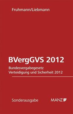 BVergGVS 2012 Bundesvergabegesetz Verteidigung und Sicherheit 2012 von Fruhmann,  Michael, Liebmann,  Hanno
