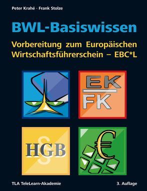BWL-Basiswissen – Vorbereitung zum Europäischen Wirtschaftsführerschein – EBC*L von Krahé,  Peter, Stolze,  Frank