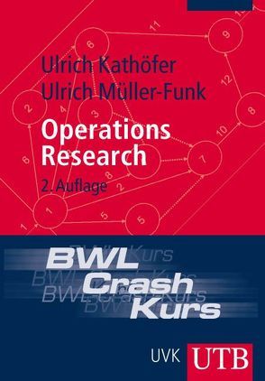 BWL-Crash-Kurs Operations Research von Kathöfer,  Ulrich, Müller-Funk,  Ulrich