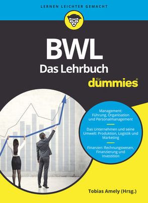 BWL für Dummies. Das Lehrbuch von Amely,  Tobias, Deseniss,  Alexander, Griga,  Michael, Krauleidis,  Raymund, Lauer,  Thomas, Stein,  Volker