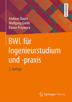 BWL für Ingenieurstudium und -praxis von Daum,  Andreas, Greife,  Wolfgang, Przywara,  Rainer