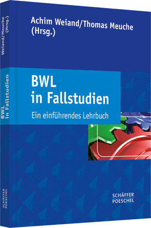 BWL in Fallstudien von Meuche,  Thomas, Weiand,  Achim