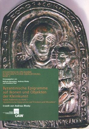 Byzantinische Epigramme auf Ikonen und Objekten der Kleinkunst von Gastgeber,  Christian, Hörander,  Wolfram, Paul,  Anneliese, Rhoby,  Andreas, Soustal,  Peter