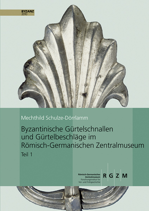 Byzantinische Gürtelschnallen und Gürtelbeschläge im Römischen-Germanischen Zentralmuseum von Schulze-Dörrlamm,  Mechthild