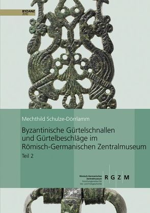 Byzantinische Gürtelschnallen und Gürtelbeschläge im Römischen-Germanischen Zentralmuseum von Schulze-Dörrlamm,  Mechthild