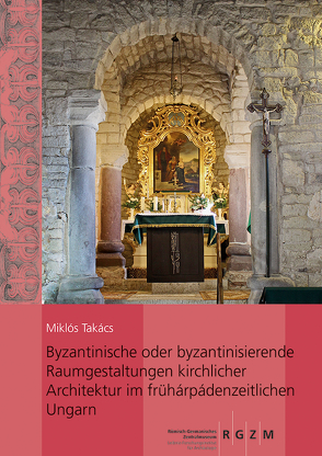 Byzantinische oder byzantinisierende Raumgestaltungen kirchlicher Architektur im frühárpádenzeitlichen Ungarn von Takács,  Miklós