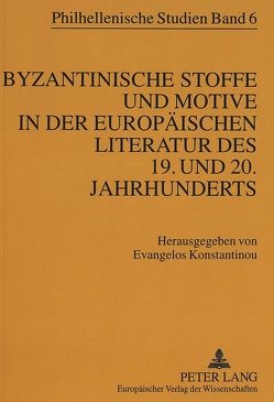 Byzantinische Stoffe und Motive in der europäischen Literatur des 19. und 20. Jahrhunderts von Konstantinou,  Evangelos