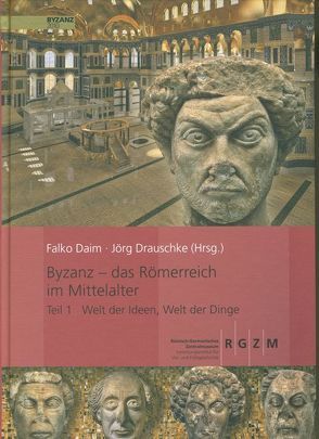 Byzanz – Das Römerreich im Mittelalter von Daim,  Falko, Drauschke,  Jörg