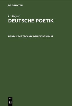 C. Beyer: Deutsche Poetik / Die Technik der Dichtkunst von Beyer,  C.