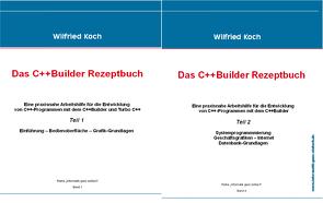 C++ Builder Rezeptbuch (Bände 1 und 2 mit CDs) von Wilfried,  Koch