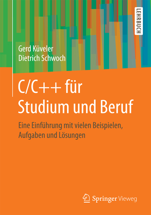 C/C++ für Studium und Beruf von Küveler,  Gerd, Schwoch,  Dietrich
