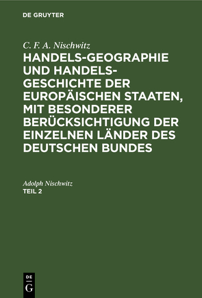 C. F. A. Nischwitz: Handels-Geographie und Handels-Geschichte der… / C. F. A. Nischwitz: Handels-Geographie und Handels-Geschichte der…. Teil 2 von Nischwitz,  Adolph