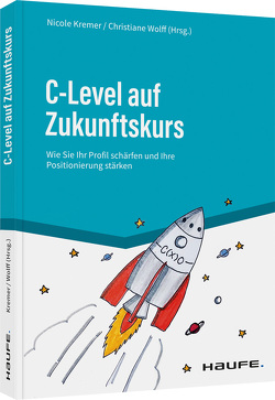 C-Level auf Zukunftskurs von Kremer,  Nicole, Wolff,  Christiane