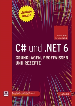 C# und .NET 6 – Grundlagen, Profiwissen und Rezepte von Kotz,  Jürgen, Wenz,  Christian