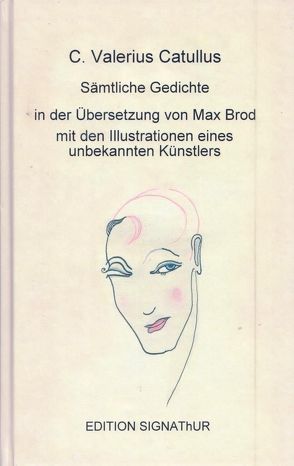 C. Valerius Catullus SÄMTLICHE GEDICHTE in der Übersetzung von Max Brod – von Brod,  Max, Catullus,  C. Valerius, Gutsch,  Jürgen, Unbekannter Künstler