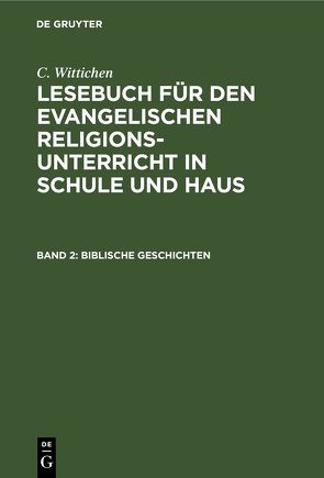 C. Wittichen: Lesebuch für den evangelischen Religionsunterricht in Schule und Haus / Biblische Geschichten von Wittichen,  C.