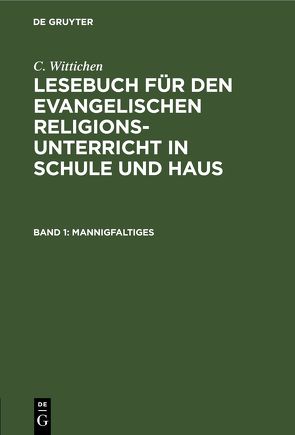 C. Wittichen: Lesebuch für den evangelischen Religionsunterricht in Schule und Haus / Mannigfaltiges von Wittichen,  C.