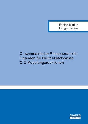 C1-symmetrische Phosphoramidit-Liganden für Nickel-katalysierte C-C-Kupplungsreaktionen von Langensiepen,  Fabian Marius