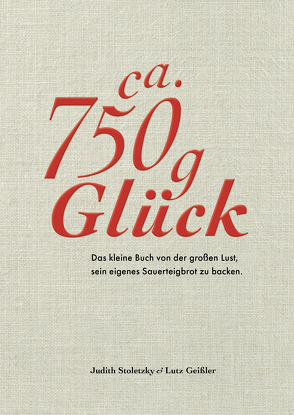 Ca. 750 g Glück – Das kleine Buch über die große Lust sein eigenes Sauerteigbrot zu backen – EPUB Version von Geißler,  Lutz, Schüler,  Hubertus, Stoletzky,  Judith