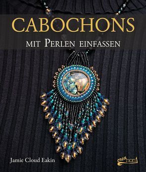 Cabochons mit Perlen einfassen von Eakin,  Jamie Cloud, Schumann,  Claudia