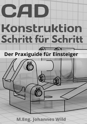 CAD-Konstruktion | Schritt für Schritt von Wild,  M.Eng. Johannes