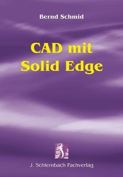 CAD mit Solid Edge von Schmid,  Bernd