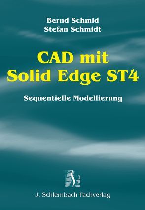 CAD mit Solid Edge ST4 von Schmid,  Bernd, Schmidt,  Stefan