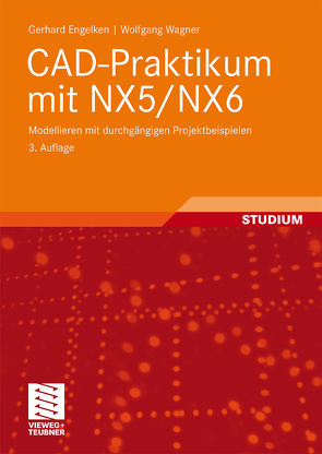 CAD-Praktikum mit NX5/NX6 von Engelken,  Gerhard, Wagner,  Wolfgang