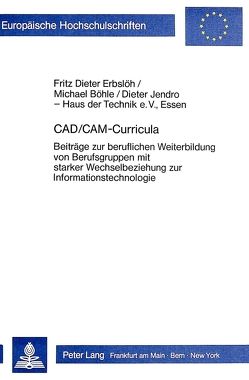 CAD/CAM-Curricula von Böhle,  Michael, Erbslöh,  Fritz Dieter, Jendro,  Dieter