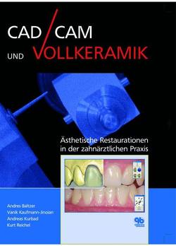 CAD/CAM und Vollkeramik von Baltzer,  Andres, Kaufmann,  Vanik, Kurbad,  Andreas, Reichel,  Kurt