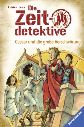 Die Zeitdetektive, Band 30: Caesar und die große Verschwörung von Kunert,  Almud, Lenk,  Fabian