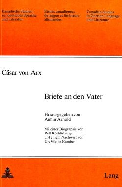 Cäsar von Arx: Briefe an den Vater von Arnold-Schuster,  Armin