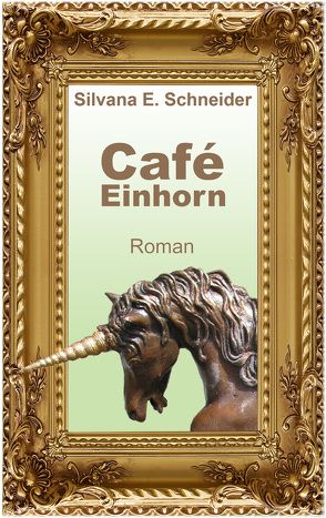 Café Einhorn von Schneider,  Silvana E.