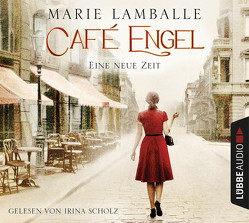 Café Engel – Eine neue Zeit von Lamballe,  Marie, Scholz,  Irina