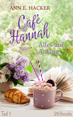 Café Hannah – Teil 1 von Hacker,  Ann E, Schliehe,  Karin