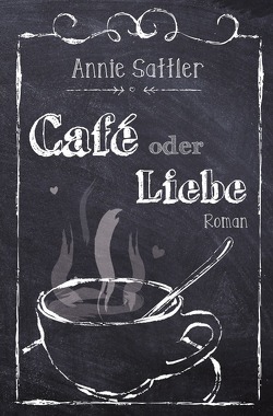 Café oder Liebe von Sattler,  Annie