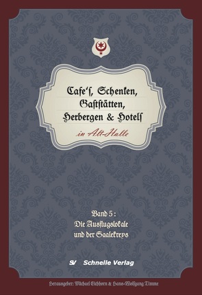 Cafés, Schenken, Gaststätten, Herbergen & Hotels in Alt-Halle von Dr. Eichhorn,  Michael, Timme,  Hans-Wolfgang