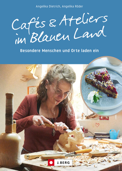 Cafés und Ateliers im Blauen Land von Dietrich,  Angelika, Röder,  Angelika