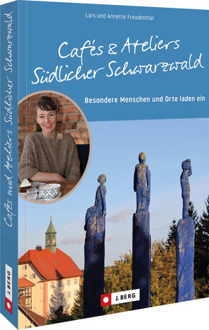Cafés und Ateliers Südlicher Schwarzwald von Freudenthal,  Lars und Annette