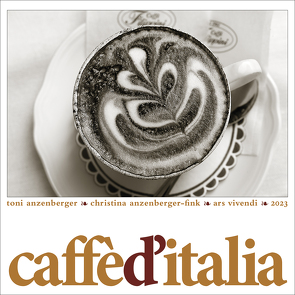 Caffè d´Italia 2023 von Anzenberger,  Toni, Anzenberger-Fink,  Christina