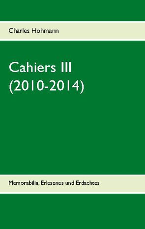 Cahiers III (2010-2014) von Hohmann,  Charles